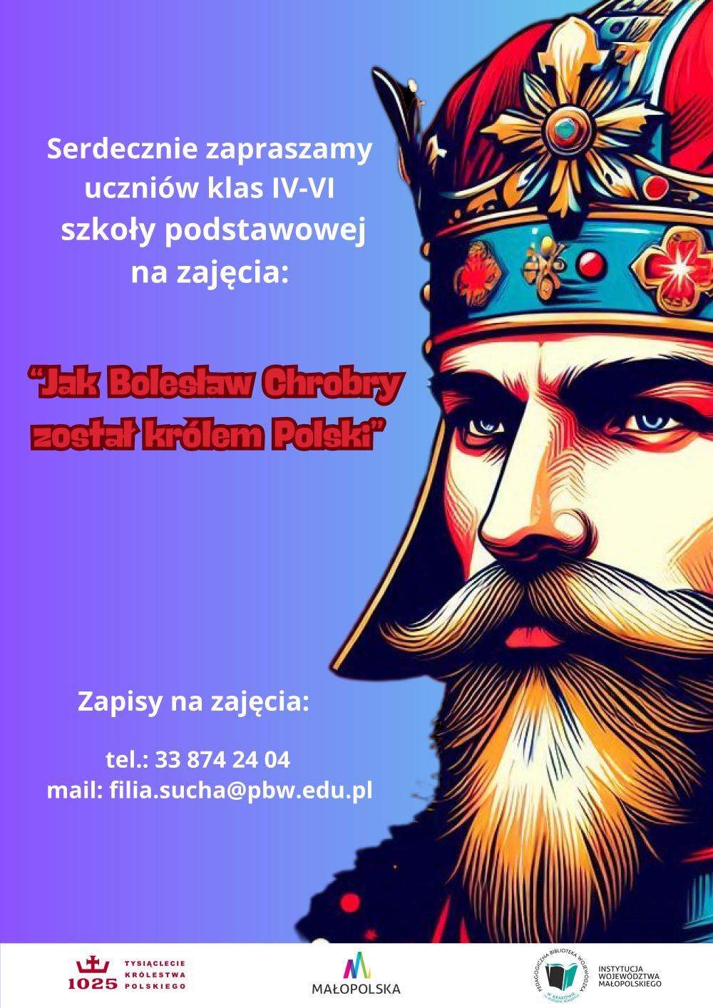 Plakat przedstawiający profil króla Bolesława Chrobrego oraz zaproszenie na zajęcia edukacyjne pod tytułem Jak Bolesław Chrobry został królem Polski.