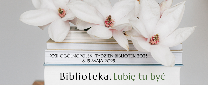Kilka książek i białe kwiaty oraz napis Biblioteka Lubię tu być, hasło Tygodnia bibliotek w 2025 roku.