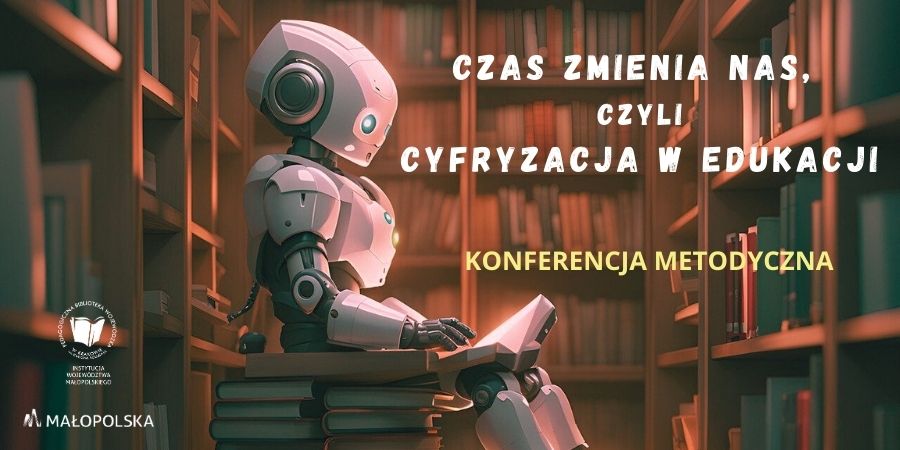 Robot android siedzi na stosie książek i trzyma w dłoniach jedną z nich. Po lewej stronie białe logo biblioteki. Po prawej napis: Czas zmienia nas, czyli cyfryzacja w edukacji. Konferencja metodyczna